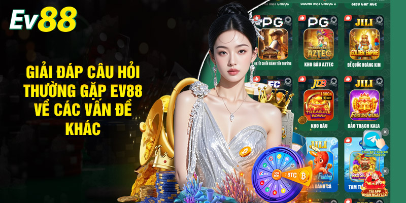 Câu Hỏi Thường Gặp EV88 | Tổng Hợp Thắc Mắc Từ Người Chơi 3 Giải Đáp Câu Hỏi Thường Gặp EV88 Về Các Vấn Đề Khác