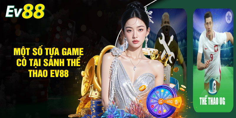 Thể Thao EV88 - Không Gian Cá Cược Đỉnh Cao, Kịch Tính 2 Một Số Tựa Game Có Tại Sảnh Thể Thao EV88