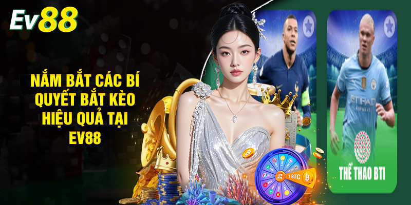 Thể Thao EV88 - Không Gian Cá Cược Đỉnh Cao, Kịch Tính 3 Nắm Bắt Các Bí Quyết Bắt Kèo Hiệu Quả Tại EV88