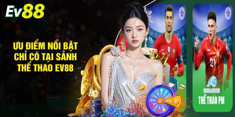 Thể Thao EV88 - Không Gian Cá Cược Đỉnh Cao, Kịch Tính 1 Những Ưu Điểm Nổi Bật Chỉ Có Tại Sảnh Thể Thao EV88