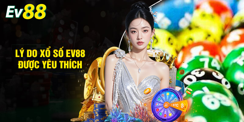Lý Do Xổ Số Ev88 Được Yêu Thích 