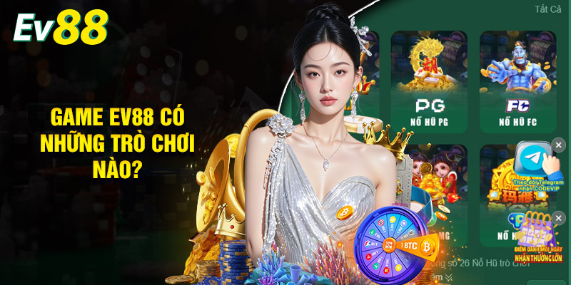 Game EV88 có những trò chơi nào?